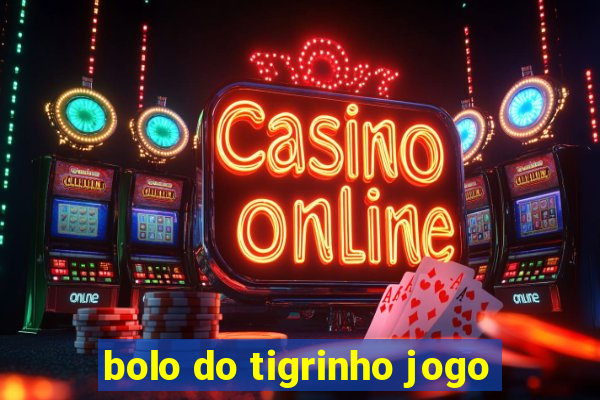 bolo do tigrinho jogo